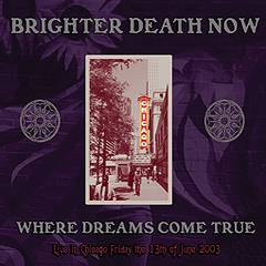 Brighter Death Now : Where Dreams Come True : Live in Chicago